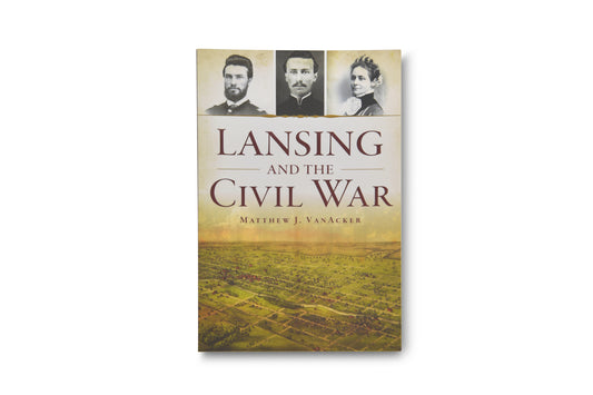 Lansing and the Civil War NEW RELEASE